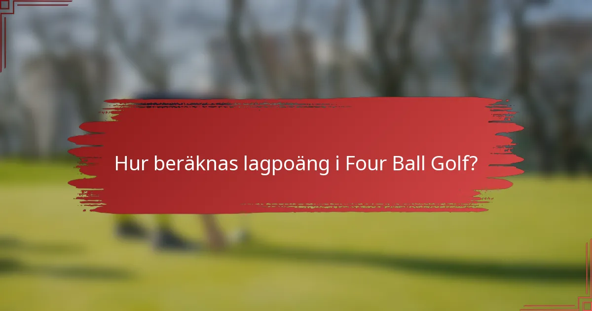 Hur beräknas lagpoäng i Four Ball Golf?