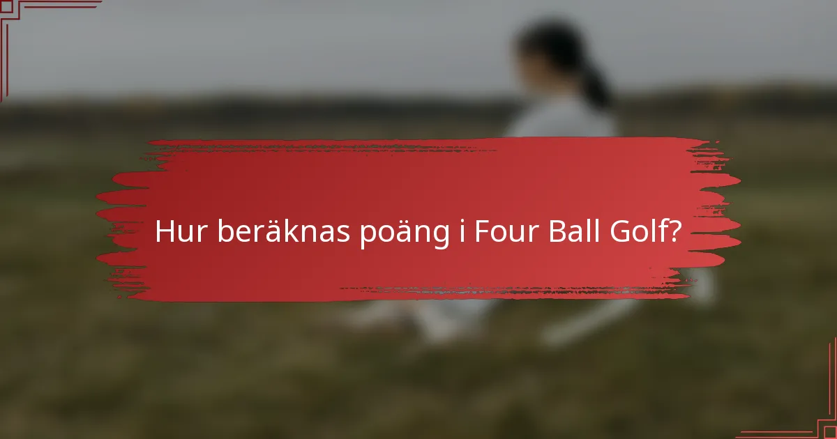 Hur beräknas poäng i Four Ball golf?
