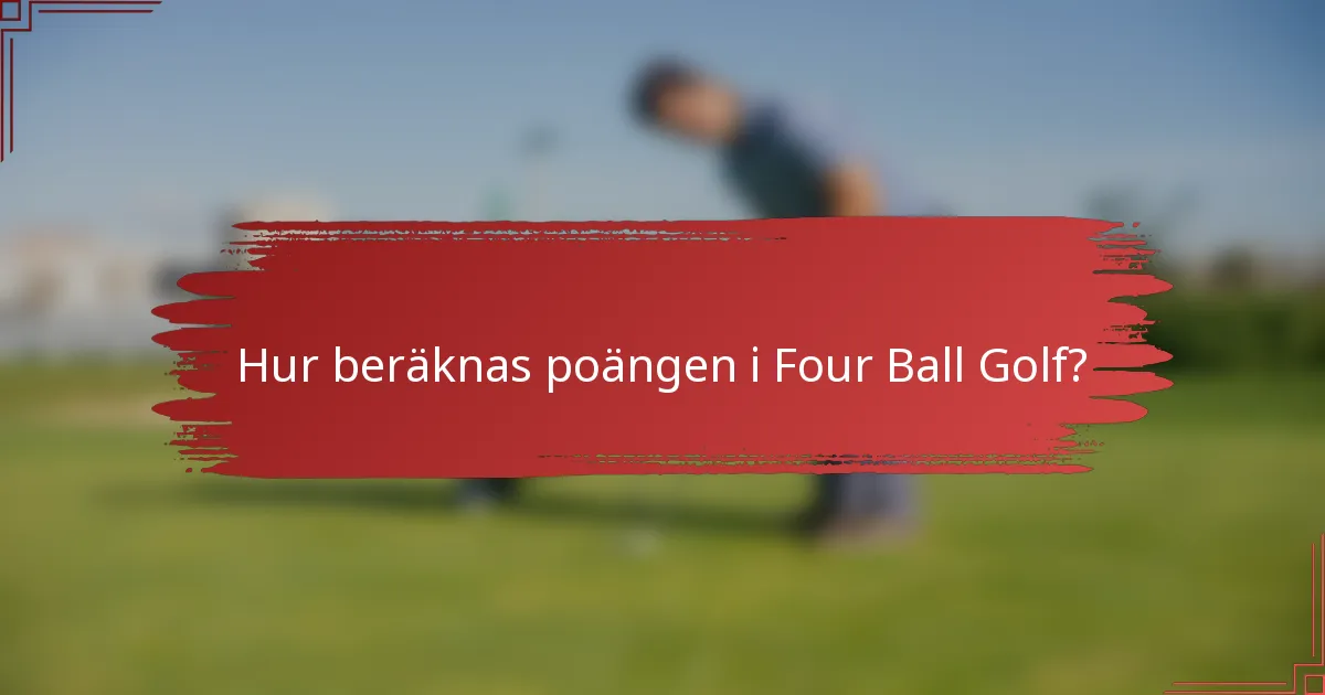Hur beräknas poängen i Four Ball Golf?