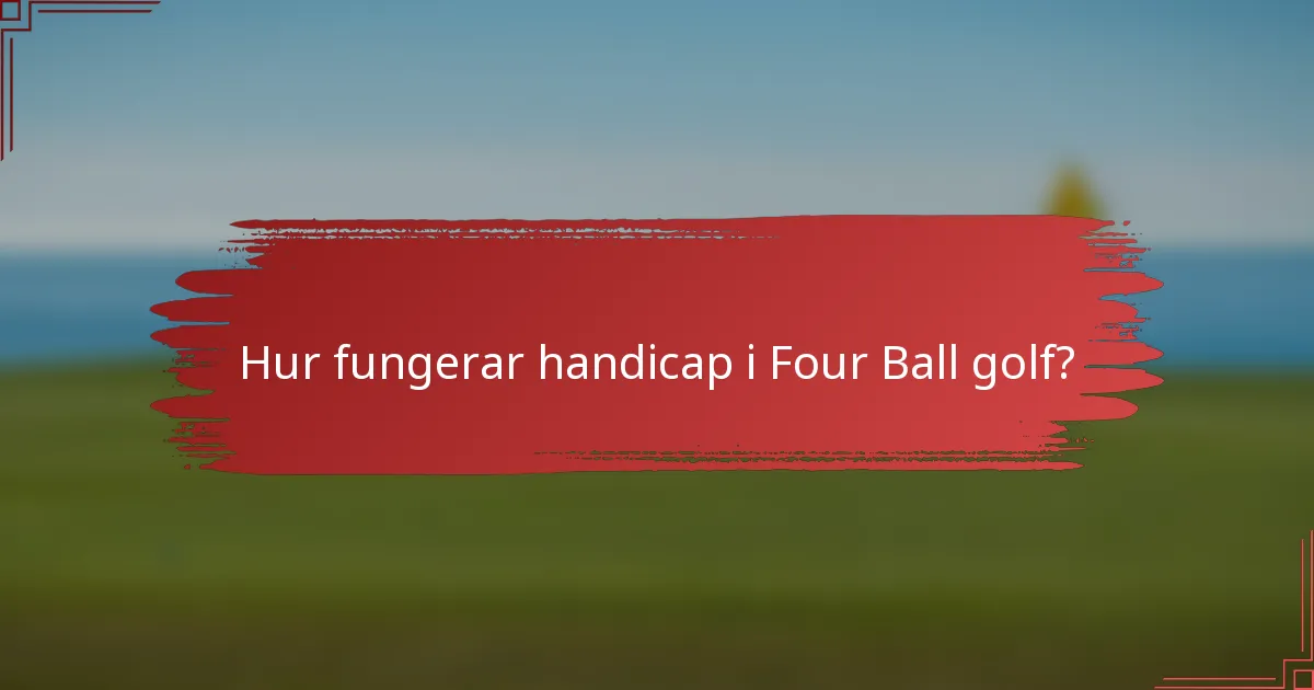 Hur fungerar handicap i Four Ball golf?