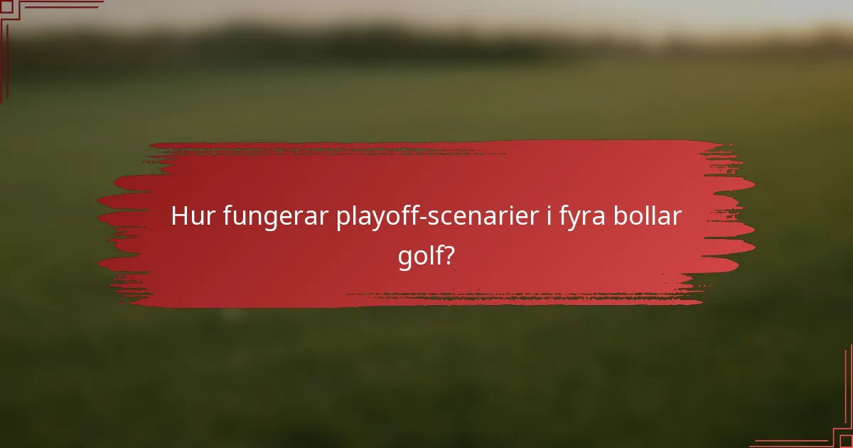 Hur fungerar playoff-scenarier i fyra bollar golf?