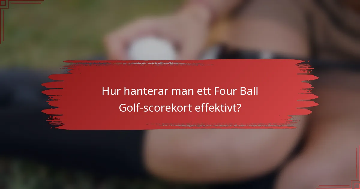 Hur hanterar man ett Four Ball Golf-scorekort effektivt?