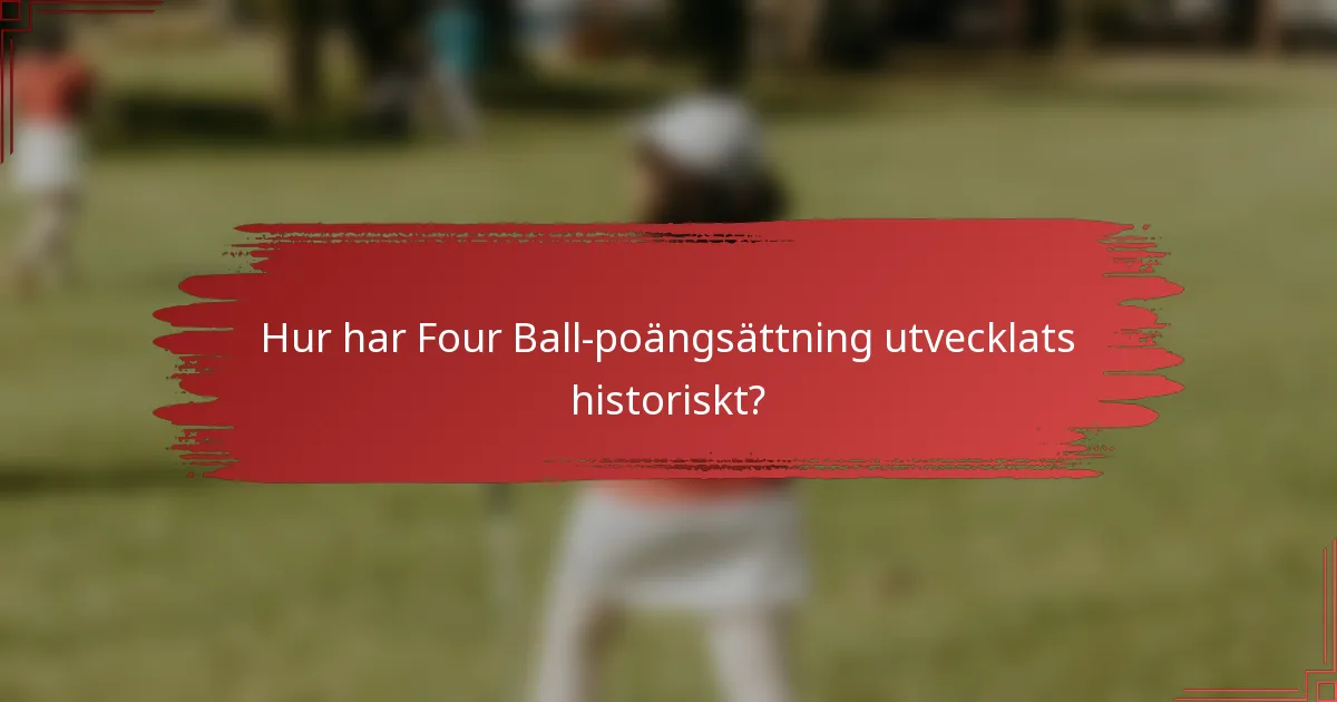 Hur har Four Ball-poängsättning utvecklats historiskt?
