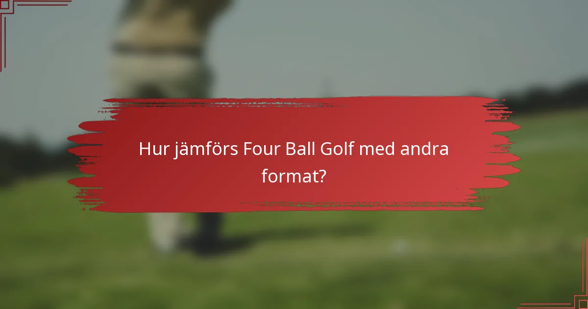 Hur jämförs Four Ball Golf med andra format?