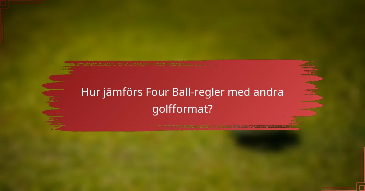 Hur jämförs Four Ball-regler med andra golfformat?