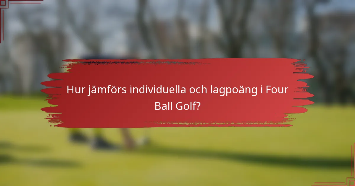 Hur jämförs individuella och lagpoäng i Four Ball Golf?