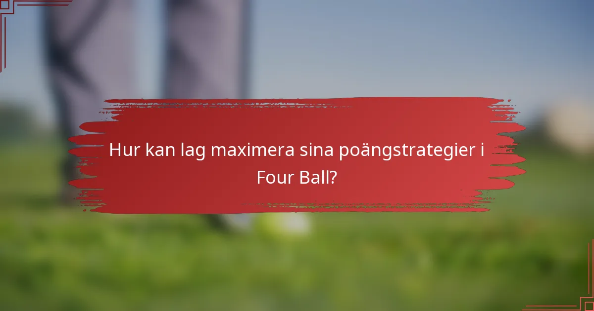 Hur kan lag maximera sina poängstrategier i Four Ball?