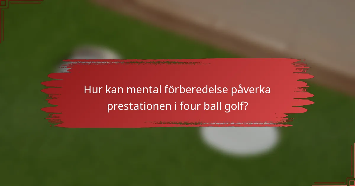 Hur kan mental förberedelse påverka prestationen i four ball golf?