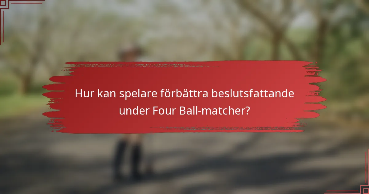 Hur kan spelare förbättra beslutsfattande under Four Ball-matcher?