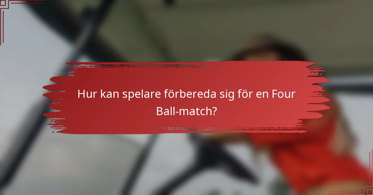 Hur kan spelare förbereda sig för en Four Ball-match?