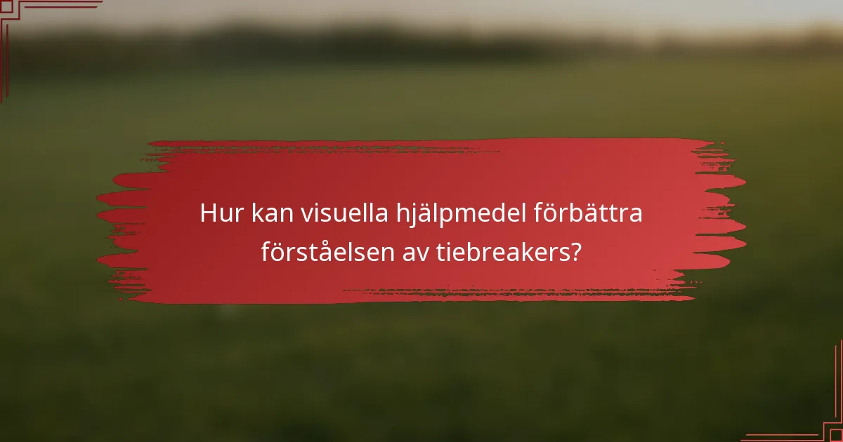 Hur kan visuella hjälpmedel förbättra förståelsen av tiebreakers?