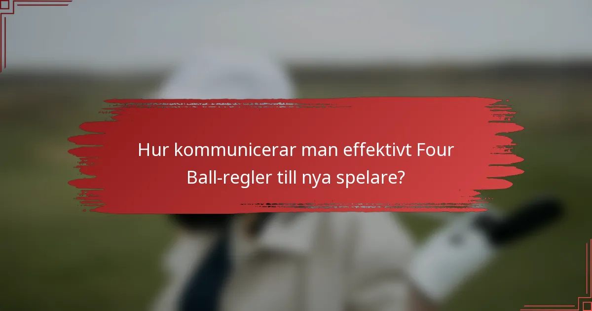 Hur kommunicerar man effektivt Four Ball-regler till nya spelare?