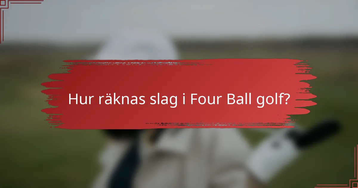 Hur räknas slag i Four Ball golf?