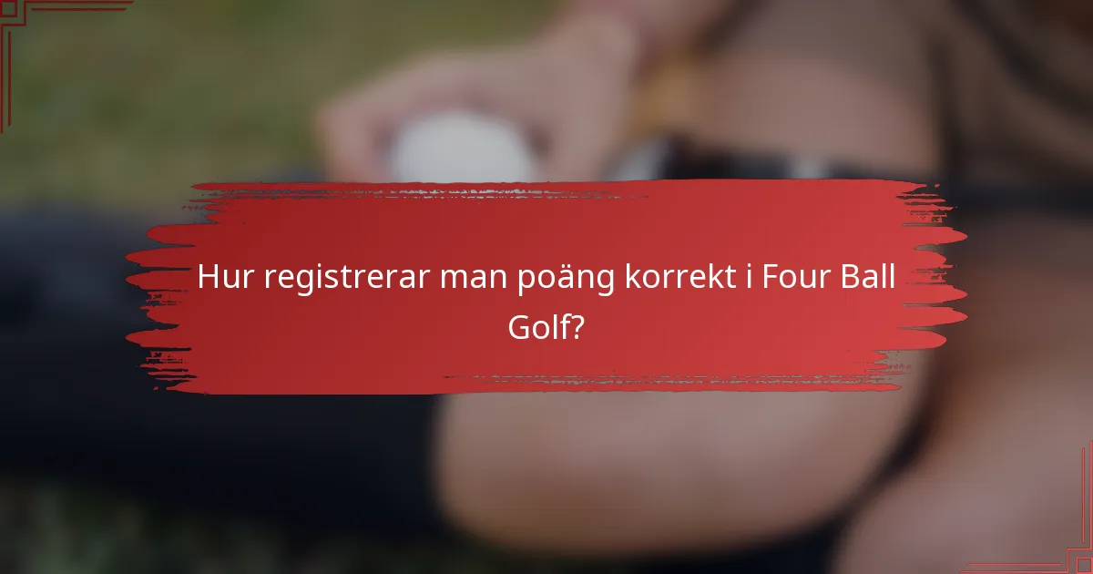 Hur registrerar man poäng korrekt i Four Ball Golf?