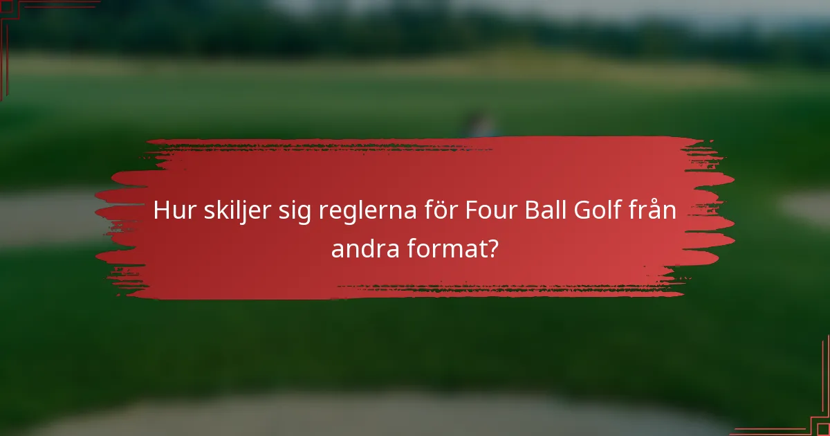 Hur skiljer sig reglerna för Four Ball Golf från andra format?