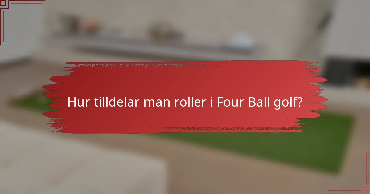 Hur tilldelar man roller i Four Ball golf?