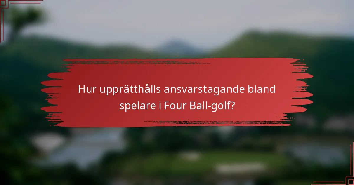 Hur upprätthålls ansvarstagande bland spelare i Four Ball-golf?