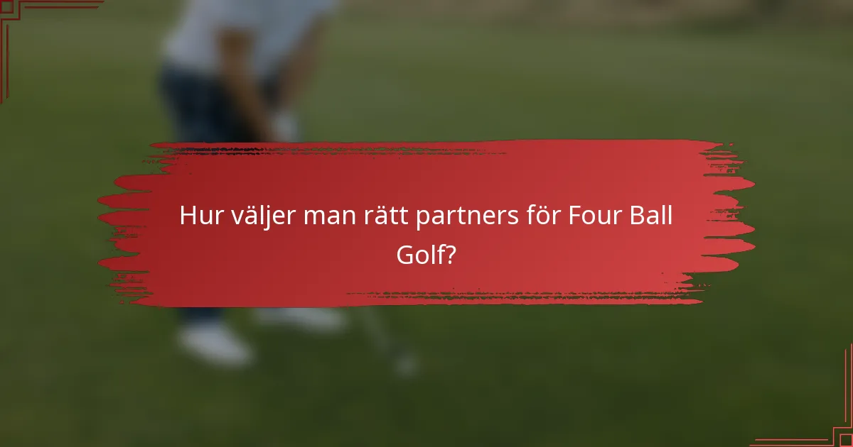 Hur väljer man rätt partners för Four Ball Golf?