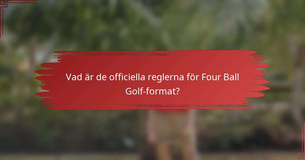 Vad är de officiella reglerna för Four Ball Golf-format?