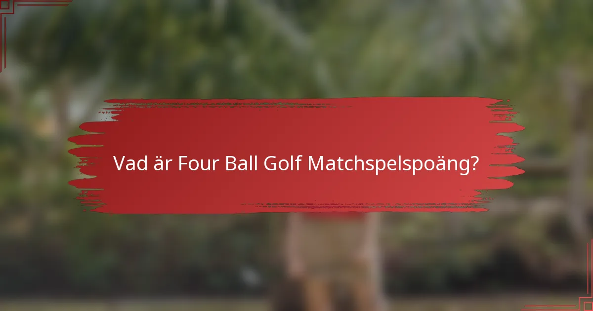 Vad är Four Ball Golf Matchspelspoäng?