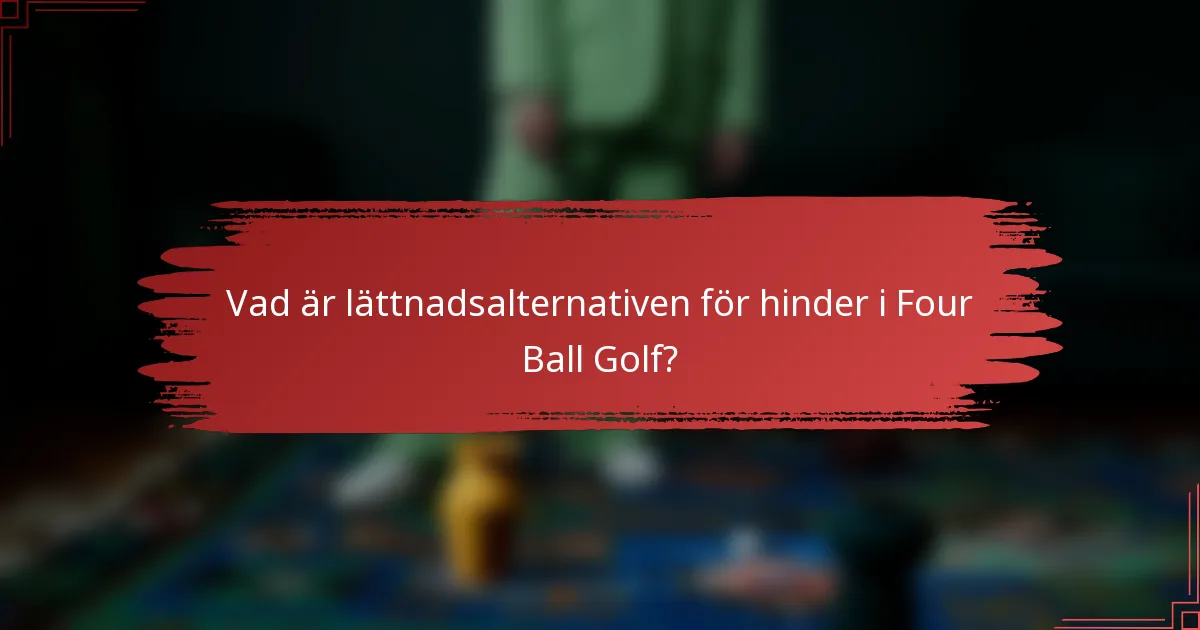 Vad är lättnadsalternativen för hinder i Four Ball Golf?