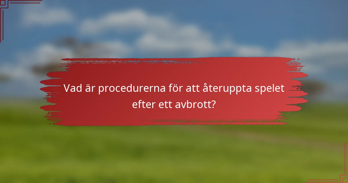 Vad är procedurerna för att återuppta spelet efter ett avbrott?