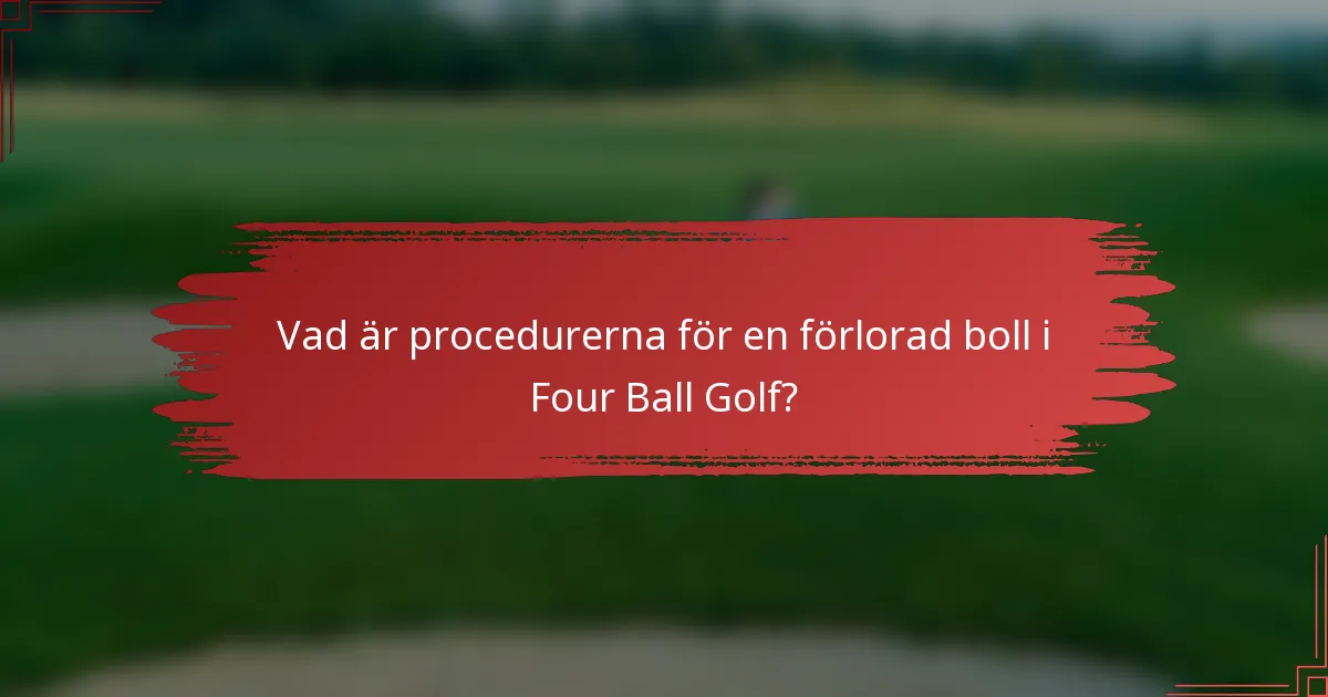 Vad är procedurerna för en förlorad boll i Four Ball Golf?
