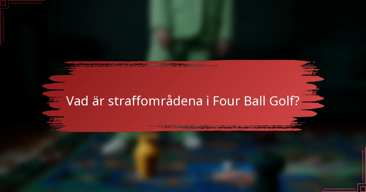 Vad är straffområdena i Four Ball Golf?