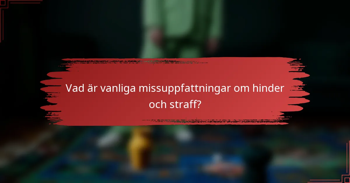 Vad är vanliga missuppfattningar om hinder och straff?