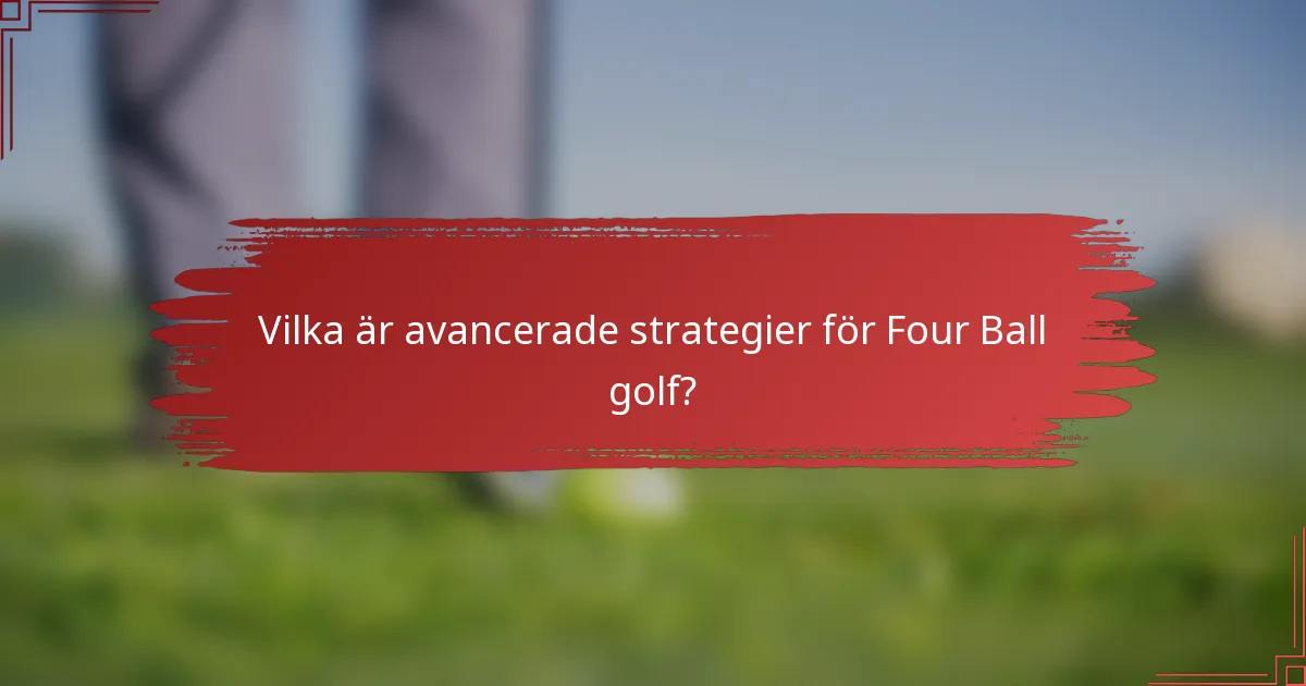 Vilka är avancerade strategier för Four Ball golf?