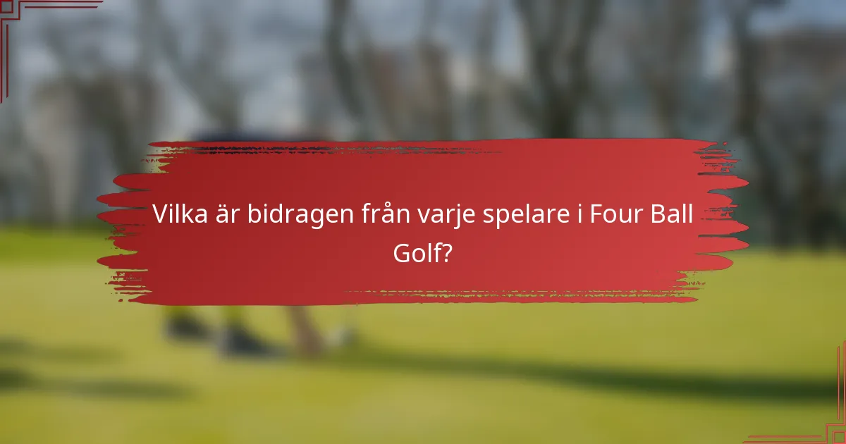 Vilka är bidragen från varje spelare i Four Ball Golf?