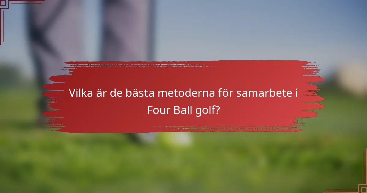Vilka är de bästa metoderna för samarbete i Four Ball golf?