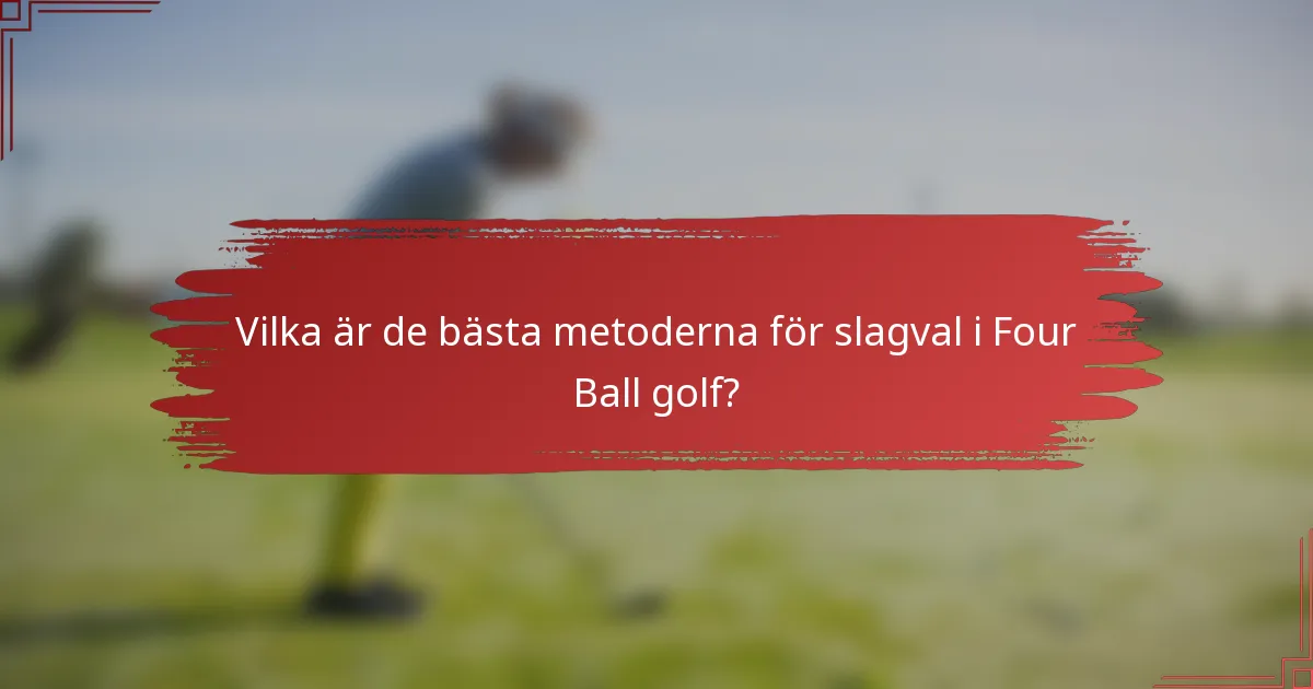Vilka är de bästa metoderna för slagval i Four Ball golf?