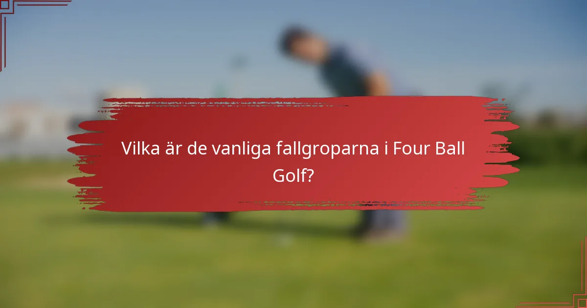 Vilka är de vanliga fallgroparna i Four Ball Golf?
