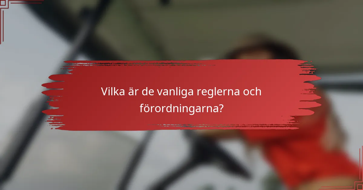 Vilka är de vanliga reglerna och förordningarna?