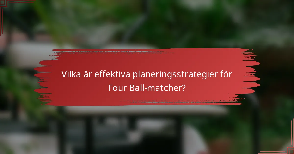 Vilka är effektiva planeringsstrategier för Four Ball-matcher?