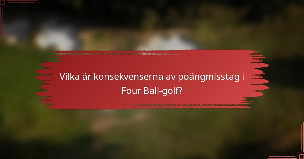 Vilka är konsekvenserna av poängmisstag i Four Ball-golf?
