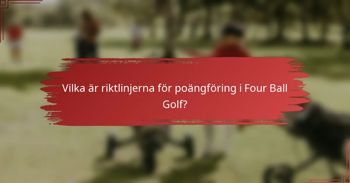 Vilka är riktlinjerna för poängföring i Four Ball Golf?