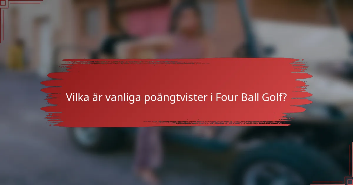 Vilka är vanliga poängtvister i Four Ball Golf?