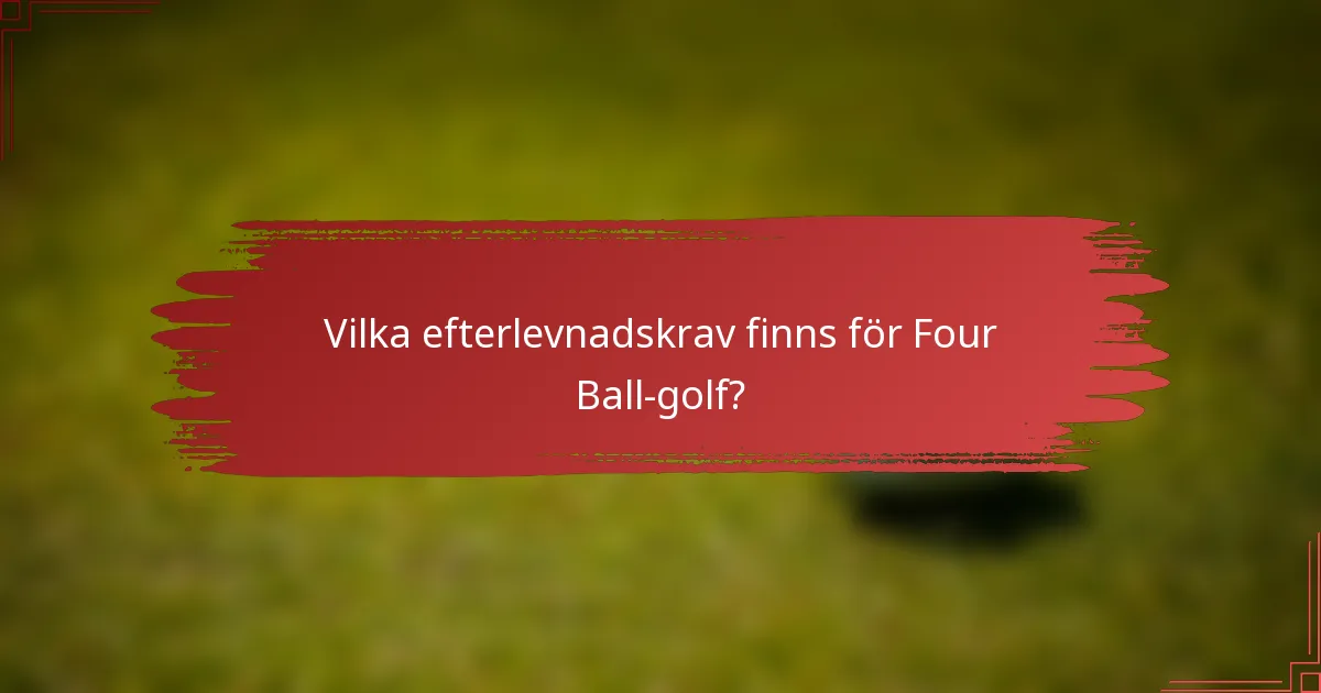 Vilka efterlevnadskrav finns för Four Ball-golf?