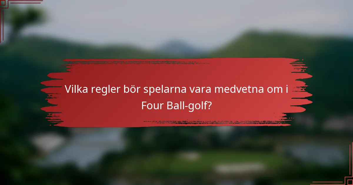 Vilka regler bör spelarna vara medvetna om i Four Ball-golf?
