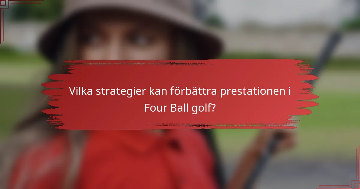 Vilka strategier kan förbättra prestationen i Four Ball Golf?