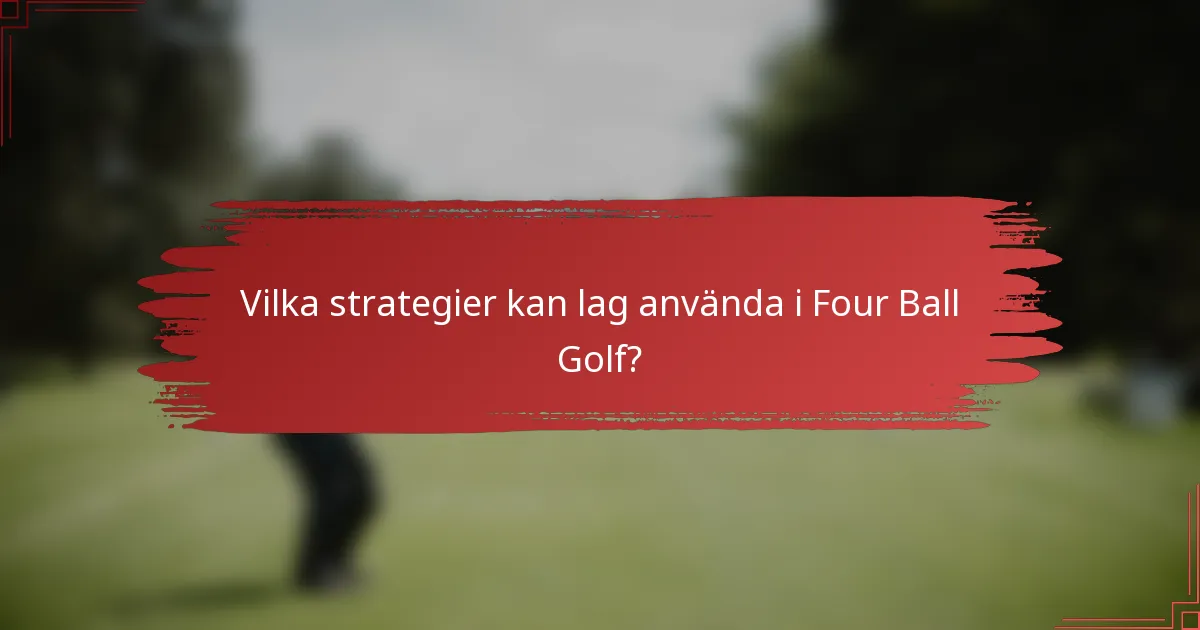 Vilka strategier kan lag använda i Four Ball Golf?