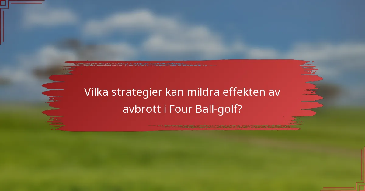 Vilka strategier kan mildra effekten av avbrott i Four Ball-golf?