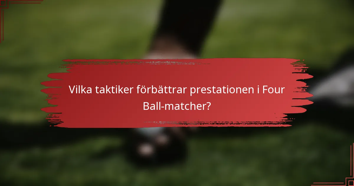 Vilka taktiker förbättrar prestationen i Four Ball-matcher?