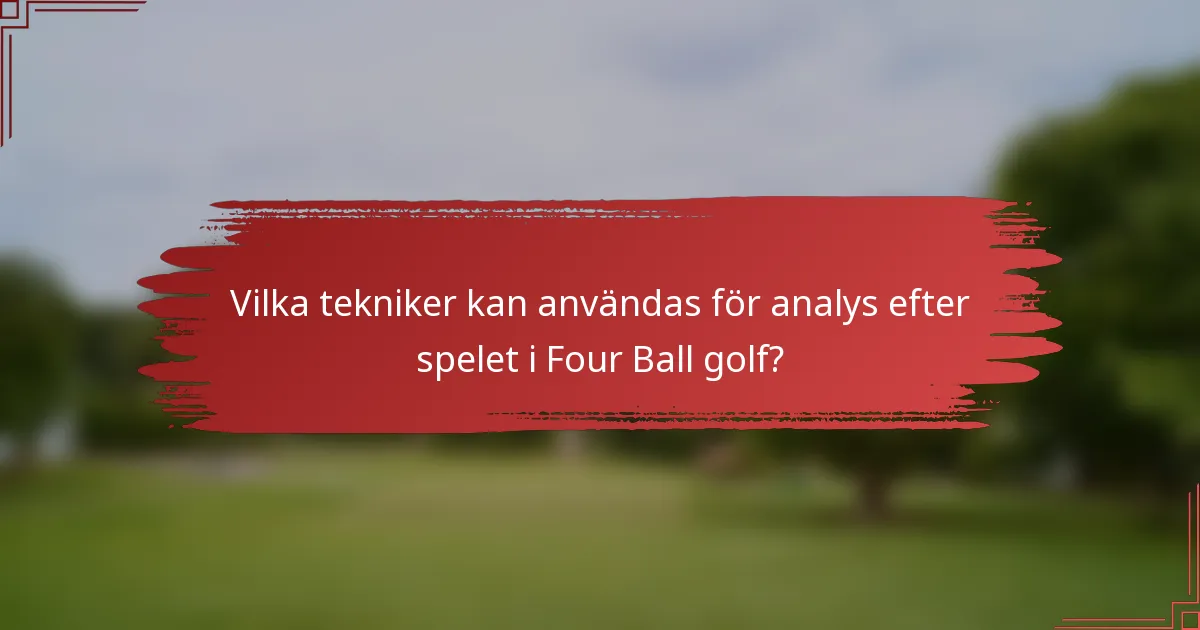 Vilka tekniker kan användas för analys efter spelet i Four Ball golf?