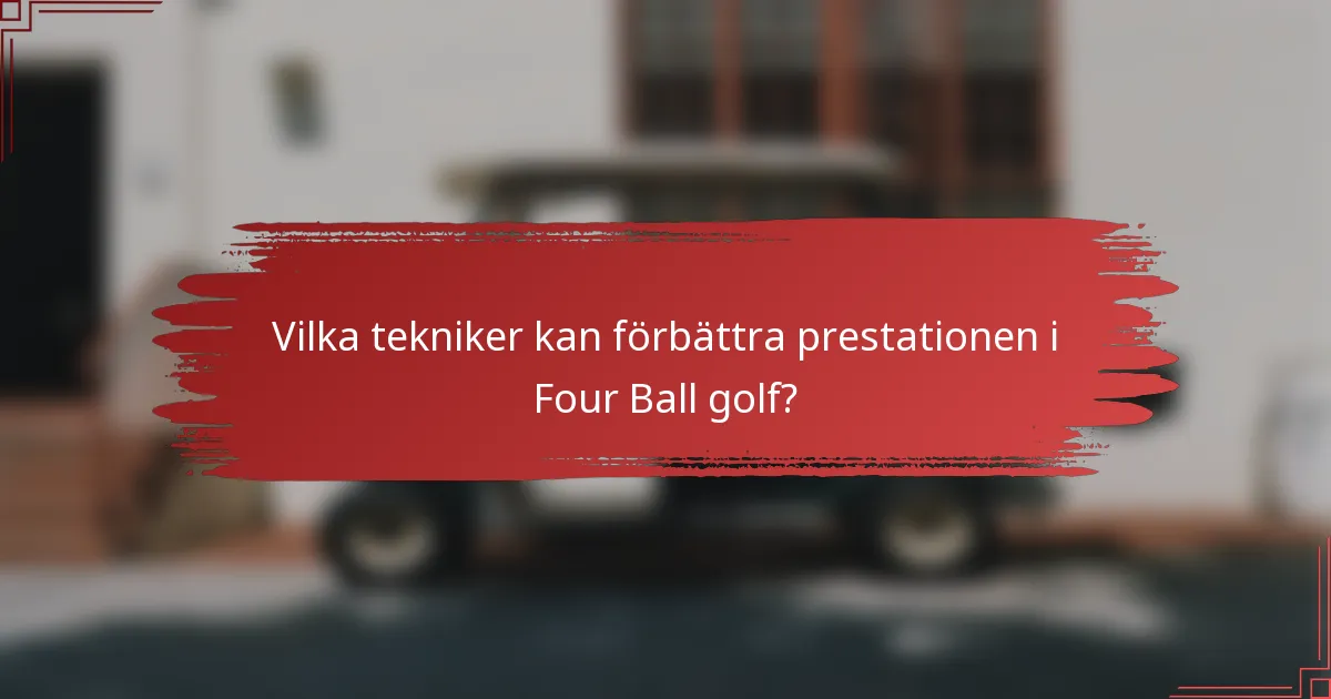 Vilka tekniker kan förbättra prestationen i Four Ball golf?