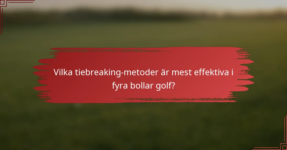 Vilka tiebreaking-metoder är mest effektiva i fyra bollar golf?