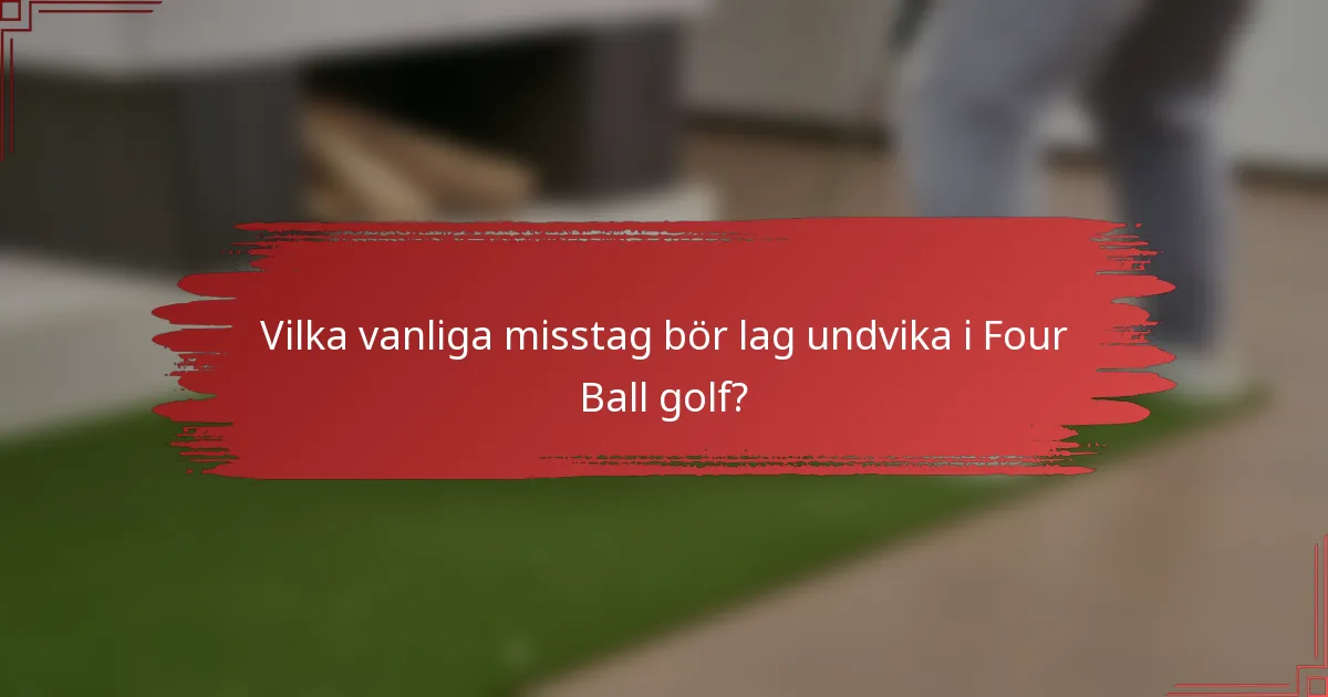 Vilka vanliga misstag bör lag undvika i Four Ball golf?